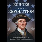 Echoes of Revolution: A Detailed Chronicle of America's Fight for Independence