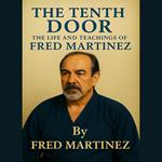 Tenth Door, The: The Life and Teachings of Fred Martinez