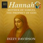 Hannah: Mother of Samuel The Prophet of God