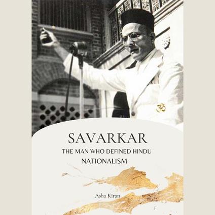 SAVARKAR THE MAN WHO DEFINED HINDU NATIONALISM