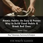 Atomic Habits: An Easy & Proven Way to Build Good Habits & Break Bad Ones by James Clear