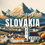 Brief History of Slovakia, A