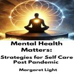 Mental Health Matters: Strategies for Self Care Post Pandemic