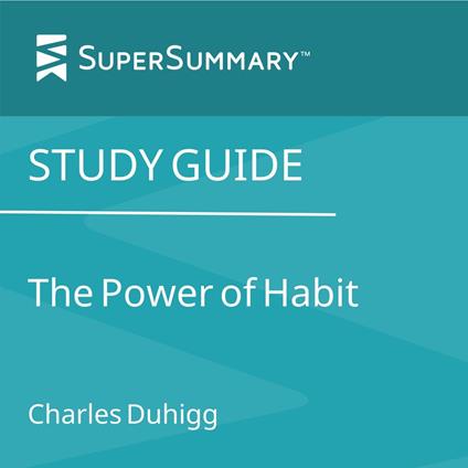 Study Guide: The Power of Habit by Charles Duhigg (SuperSummary)