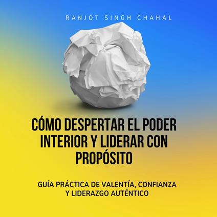 Cómo Despertar el Poder Interior y Liderar con Propósito