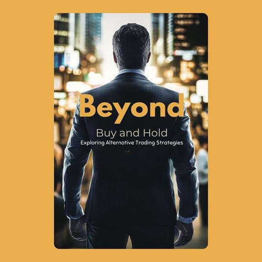 Beyond Buy and Hold: Exploring Alternative Trading Strategies
