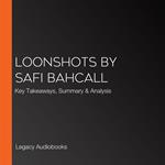 Loonshots by Safi Bahcall