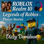 Roblox Realm 10: Legends of Roblox - Player Stories