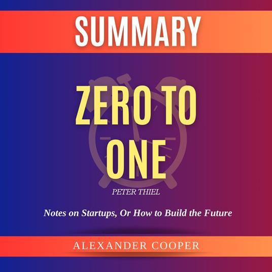 Summary of Zero to One by Peter Thiel