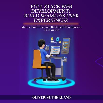 Full Stack Web Development: Build Seamless User Experiences