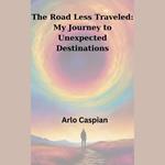 Road Less Traveled, The: My Journey to Unexpected Destinations