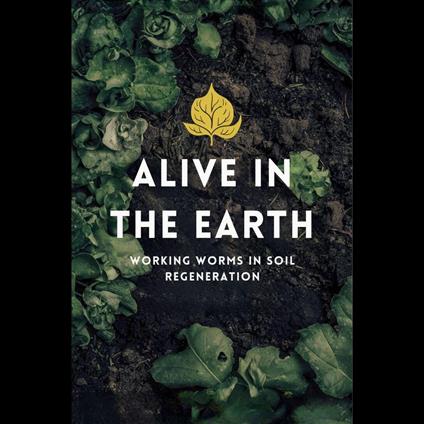 Alive in the Earth: Working Worms in Soil Regeneration