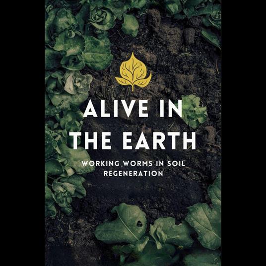 Alive in the Earth: Working Worms in Soil Regeneration