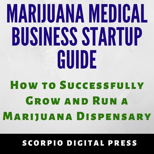 Marijuana Medical Business Startup Guide