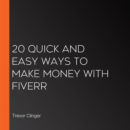 20 Quick and Easy Ways to Make Money with Fiverr