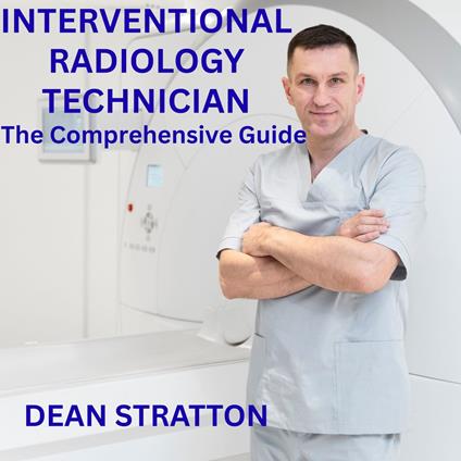 Interventional Radiology Technician – The Comprehensive Guide