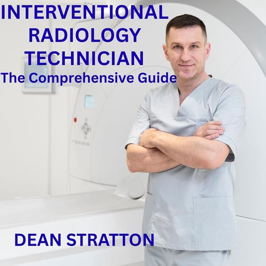 Interventional Radiology Technician – The Comprehensive Guide