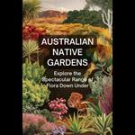 Australian Native Gardens Explore the Spectacular Range of Flora Down Under