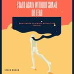 Start Again Without Shame Or Fear