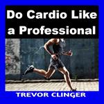 Do Cardio Like a Professional
