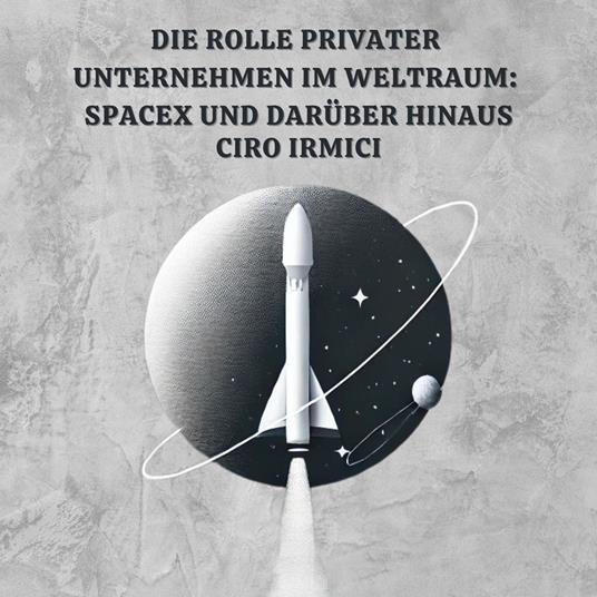 Die Rolle Privater Unternehmen im Weltraum: SpaceX und Darüber Hinaus