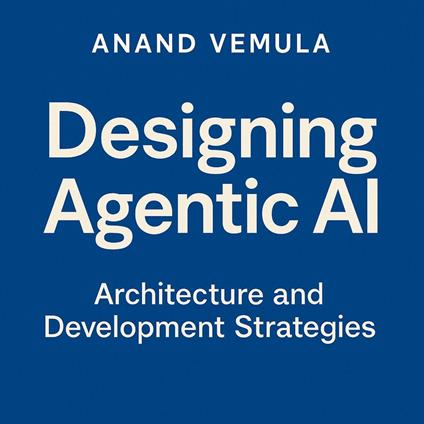 Designing Agentic AI Architecture and Development Strategies