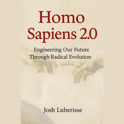 Homo Sapiens 2.0: Engineering Our Future Through Radical Evolution