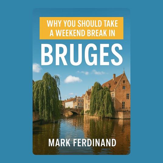Why You Should Take a Weekend Break in Bruges