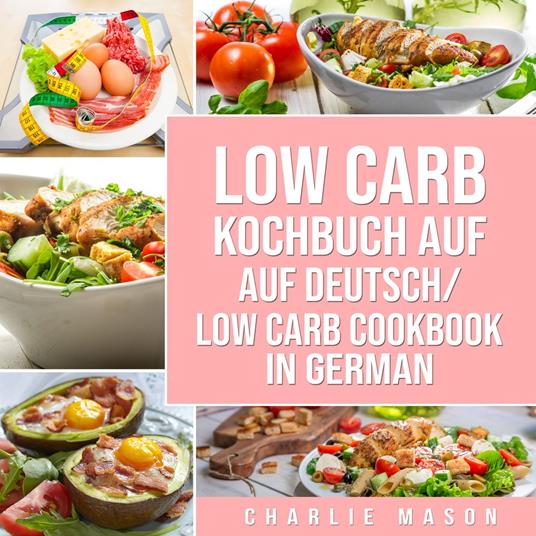 Low Carb Kochbuch Auf Deutsch/ Low Carb Cookbook In German