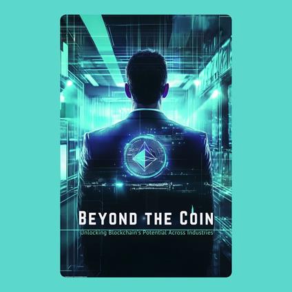 Beyond the Coin: Unlocking Blockchain’s Potential Across Industries