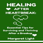 Healing After Heartbreak: Essential Tips for Surviving and Thriving After a Breakup