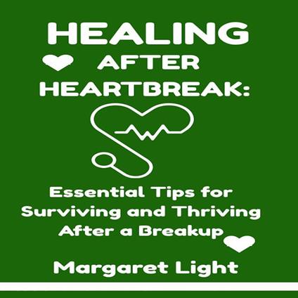 Healing After Heartbreak: Essential Tips for Surviving and Thriving After a Breakup