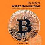 Digital Asset Revolution, The: Understanding Cryptocurrencies and Their Impact