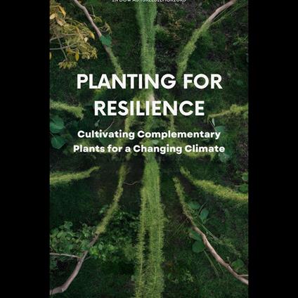Planting for Resilience: Cultivating Complementary Plants for a Changing Climate