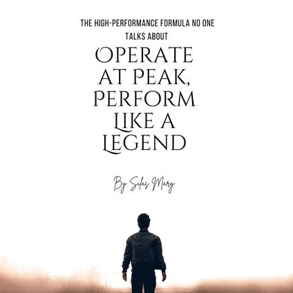 Operate at Peak, Perform Like a Legend