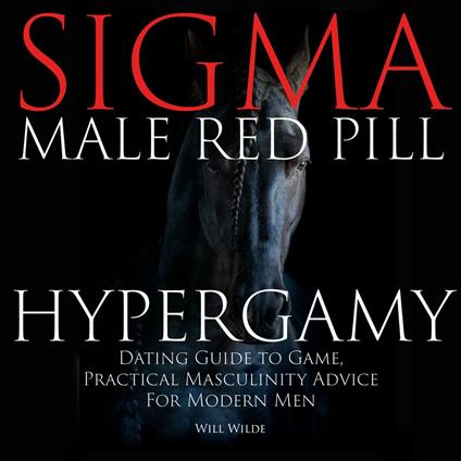Hypergamy, Sigma Male Red Pill Dating Guide to Game, Practical Masculinity Advice For Modern Men