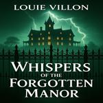 Whispers of the Forgotten Manor