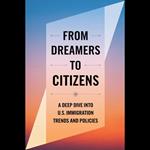 From Dreamers To Citizens: A Deep Dive Into U.S. Immigration Trends And Policies