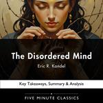 Disordered Mind by Eric R. Kandel, The