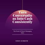 Turn Conversations Into Cash Consistently