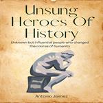 Unsung Heroes Of History