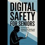 Digital Safety for Seniors: Practical Tips to Safeguard Your Identity and Enjoy Online Peace of Mind