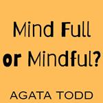 Mind Full or Mindful?