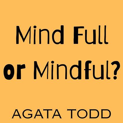 Mind Full or Mindful?