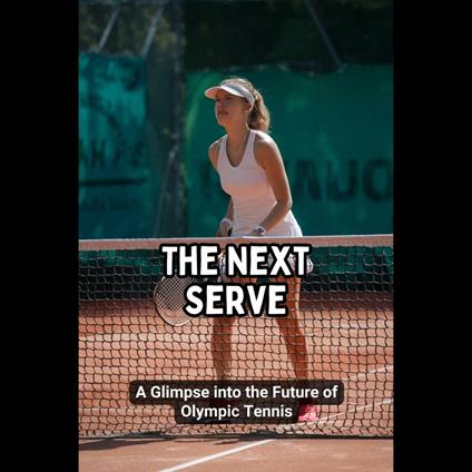 Next Serve, The: A Glimpse into the Future of Olympic Tennis