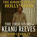 Kindest Man in Hollywood, The: The True Story of Keanu Reeves