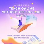 Teaching online Without Feeling Like Work