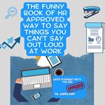 Funny Book of HR Approved Way To Say Things You Can’t Say Out Loud At Work, The