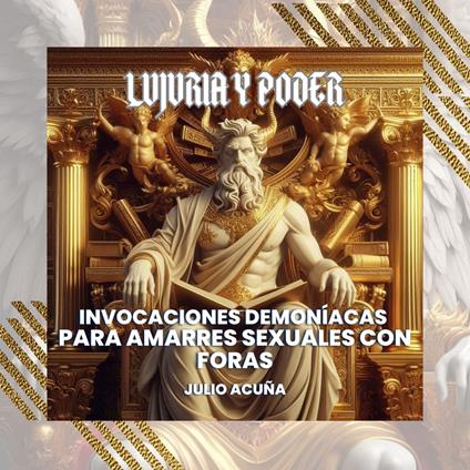 Lujuria y Poder: Invocaciones Demoníacas para Amarres Sexuales con Foras (Spanish Edition)