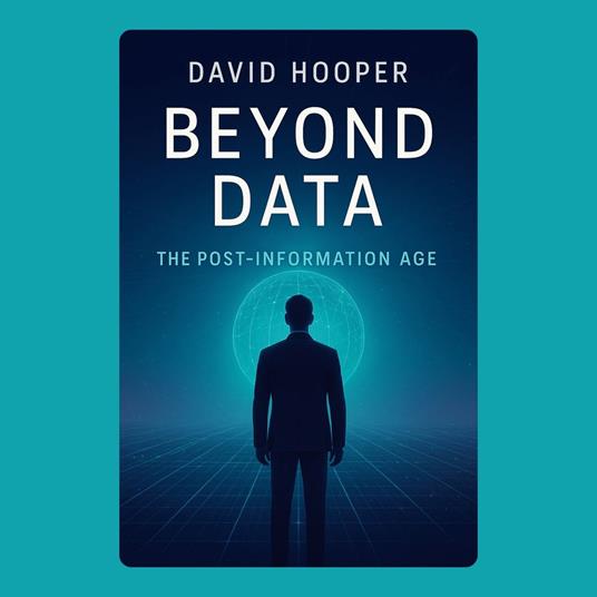 Beyond Data: The Post-Information Age